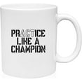 thumbnail image 1 of Coffee Mug Practice Like a Champion Inspirational Athletic Advice Workout White Coffee Mug Funny Gift Cup, 1 of 2