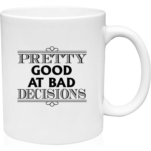 Coffee Mug Pretty Good at Bad Decisions Actions White Coffee Mug Funny Gift Cup