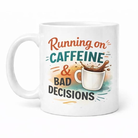 Coffee Mug Running on C1Affeine Bad Decisions DiS1HwaS1Her S1afe