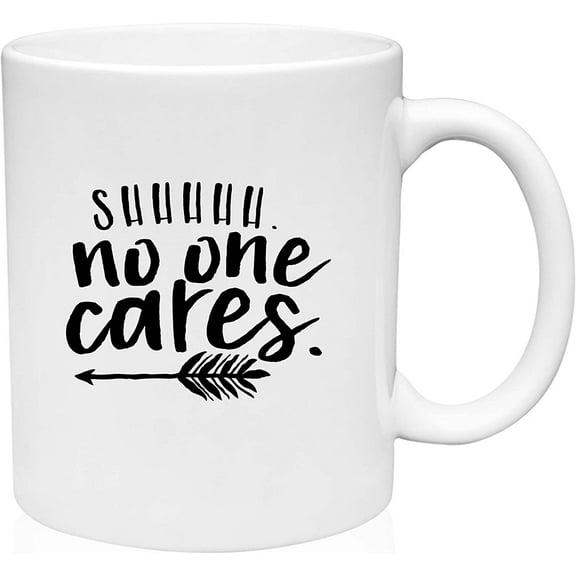Coffee Mug SHHHH No One Cares Sassy Funny Bad Attitude Arrows Cute Font White Coffee Mug Funny Gift Cup