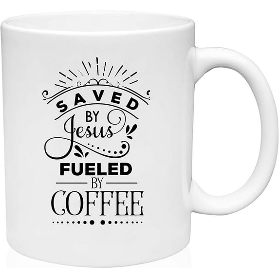 Coffee Mug Saved By Jesus Fueled By Coffee Christian Caffeine Funny White Coffee Mug Funny Gift Cup