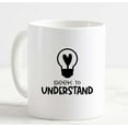 thumbnail image 1 of Coffee Mug Seek To Understand Lightbulb With Heart Experience Humanity Love White Cup Funny Gifts for work office him her, 1 of 2
