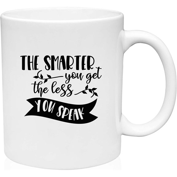 Coffee Mug The Smarter You Get The Less You Speak Life Funny Vines Quote White Coffee Mug Funny Gift Cup