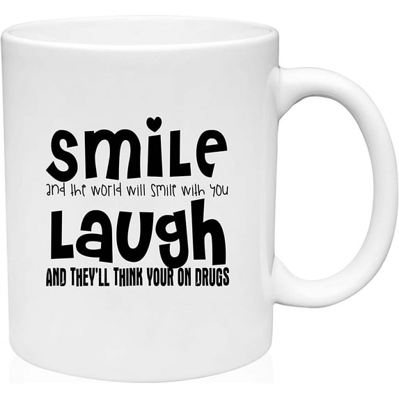 Coffee Mug The World Will Smile With You Laugh They'll Think You're on Drugs White Coffee Mug Funny Gift Cup