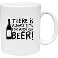thumbnail image 1 of Coffee Mug There Is Always Time For Another Beer Bottle Drinking Party Adult White Coffee Mug Funny Gift Cup, 1 of 3