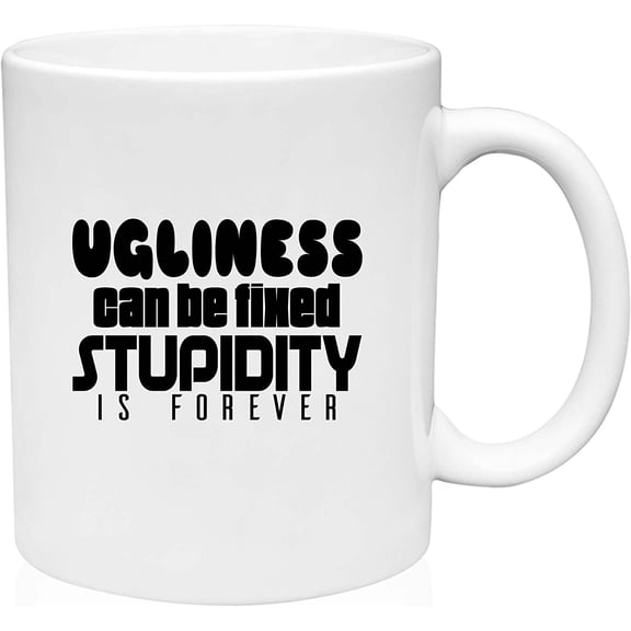 Coffee Mug Ugliness Can Be Fixed Stupidity Forever Sarcasm Fun Intelligent White Coffee Mug Funny Gift Cup