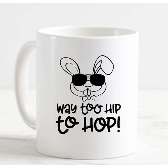Coffee Mug Way Too Hip To Hop! Easter Bunny With Sunglasses Funny Holiday White Cup Funny Gifts for work office him her