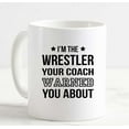 thumbnail image 1 of Coffee Mug Wrestler Your Coach Warned You About Funny Sports White Cup Funny Gifts for work office him her, 1 of 2