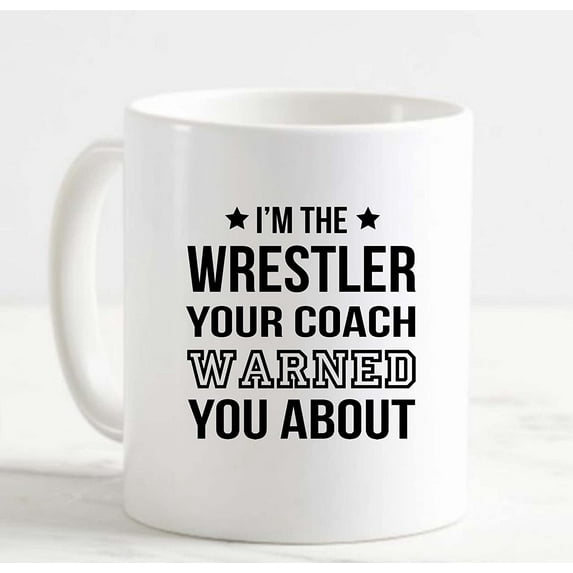 Coffee Mug Wrestler Your Coach Warned You About Funny Sports White Cup Funny Gifts for work office him her