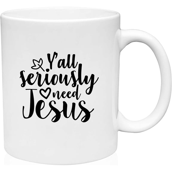 Coffee Mug Y'all seriously need Jesus Help Encourage White Coffee Mug Funny Gift Cup
