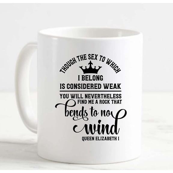 Coffee Mug You Will Find Me A Rock That Bends To No Wind Queen Elizabeth I White Cup Funny Gifts for work office him her
