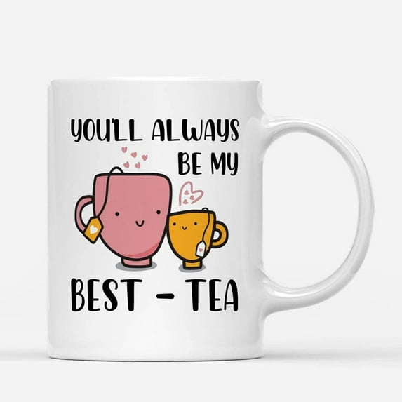 Coffee Mugs You'll Always Be My Best-Tea Cute Pun Bestie Matching Gifts for Bff, Best Friends or Tea Lover Coffee Lovers 11oz 15oz White Mug Christmas Gift
