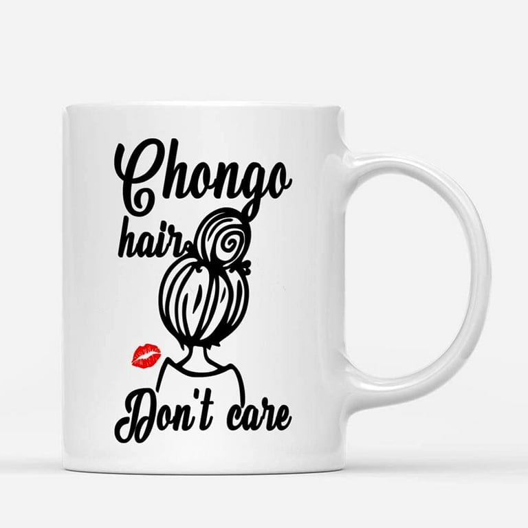 Coffee Mugs Chongo Hair Don't Care Funny Ponytail Girl Mexican Pun Styles Gifts for Mom Coffee Lovers 11oz 15oz White Mug Christmas Gift
