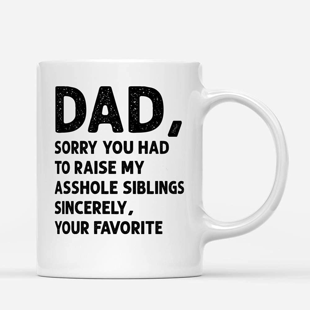 Coffee Mugs Dad Sorry You Had To Raise My Siblings Father's Day Gifts from Favorite Coffee