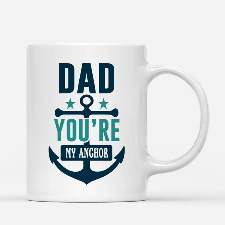 Coffee Mugs Dad You're My Anchor Motivation Sailor Father's Day Gifts from  Daughter or Son Coffee Lovers 11oz 15oz White Mug Christmas Gift 