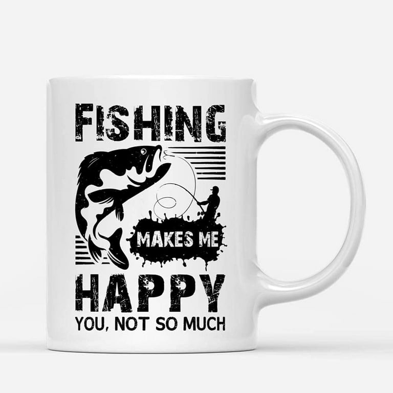 Coffee Mugs Fishing Makes Me Happy You Not Funny Birthday Fish Lovers Gifts  for Fisherman Dad, Men Coffee Lovers 11oz 15oz White Mug Christmas Gift 