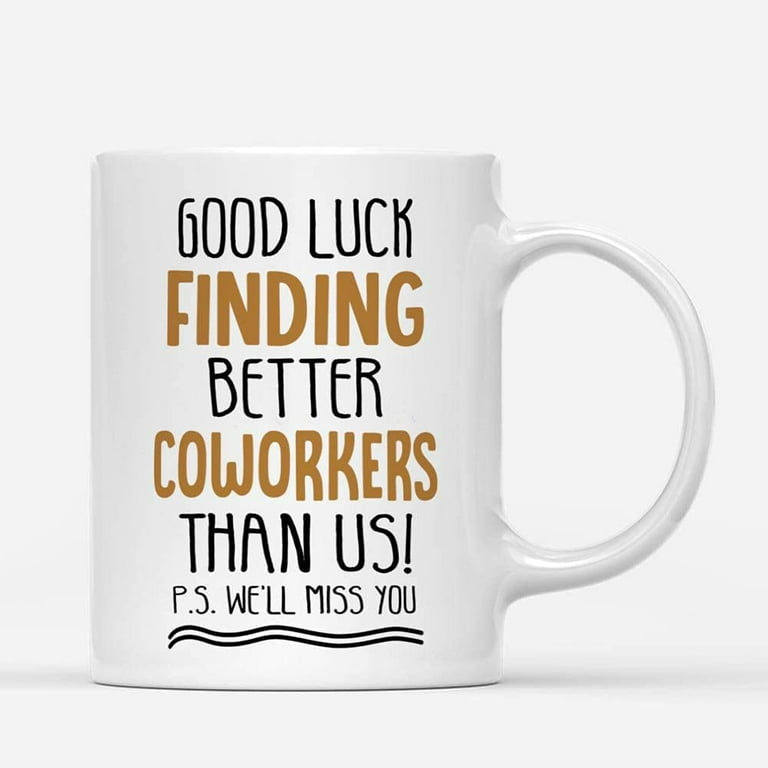 Coffee Mugs Good Luck Finding Better Coworkers Funny Gifts for Colleague Coffee  Lovers 11oz 15oz White Mug Christmas Gift 