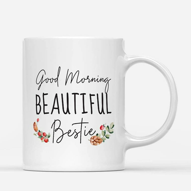 Coffee Mugs Good Morning Beautiful Bestie Matching Gifts for Besties Girls,  Best Friends, Bff Women or Men Coffee Lovers 11oz 15oz White Mug Christmas  Gift 