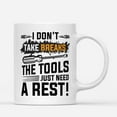 thumbnail image 1 of Coffee Mugs I Don't Take Breaks The Tools Rest Funny Mechanical Gifts for Mechanic Coffee Lovers 11oz 15oz White Mug Christmas Gift, 1 of 7