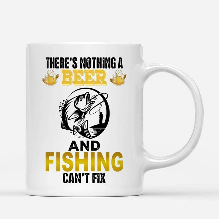 Coffee Mugs Nothing Beer and Fishing Can't Fix Funny Drinking Fisherman Gifts for Fisher Men, Brew Dad Coffee Lovers 11oz 15oz White Mug Christmas
