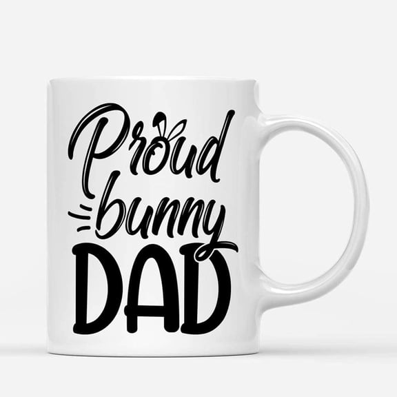 Coffee Mugs Proud Bunny Dad Father's Day Gifts for Dad Bunnies Lovers from Daughter or Son Coffee Lovers 11oz 15oz White Mug Christmas Gift