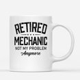 thumbnail image 1 of Coffee Mugs Retired Mechanic Not My Problem Funny Retirement Gifts for Mechanics Coffee Lovers 11oz 15oz White Mug Christmas Gift, 1 of 7