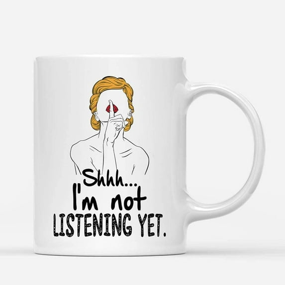 Coffee Mugs Shh I'm Not Listening Yet Funny Sarcastic Jokes Humor Gifts for Mom Aunt and Her Coffee Lovers 11oz 15oz White Mug Christmas Gift