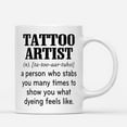 thumbnail image 1 of Coffee Mugs Tattoo Artist Definition A Person Stabs You Many Times Funny Gifts for Tattooist Tattoos Lover Coffee Lovers 11oz 15oz White Mug Christmas Gift, 1 of 1
