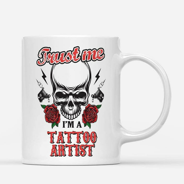 Coffee Mugs Trust Me I'm Tattoo Artist Skull Cool Funny Gifts for Tattooist  or Tattoos Lover, Artists Coffee Lovers 11oz 15oz White Mug Christmas Gift  