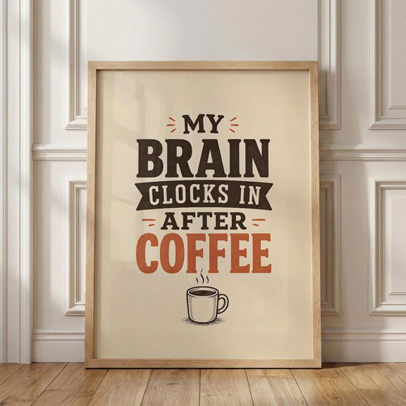Coffee My Brain Clocks In After Coffee Cafe Poster Unframed Paper Print