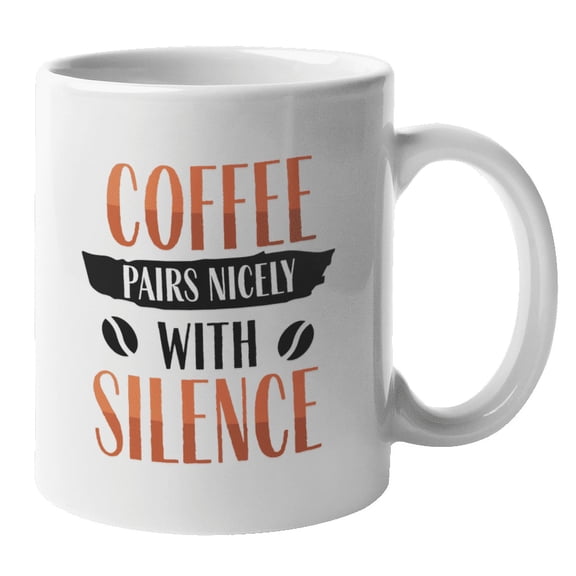 Coffee Pairs Nicely With Silence Unique Coffee & Tea Mug for Coffee Lover (11oz)