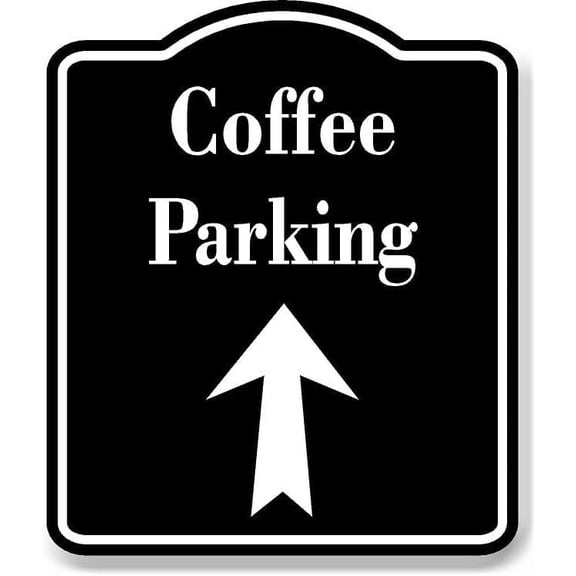 Coffee Parking Up Arrow BLACK Aluminum Composite Sign, 8.5"x10"