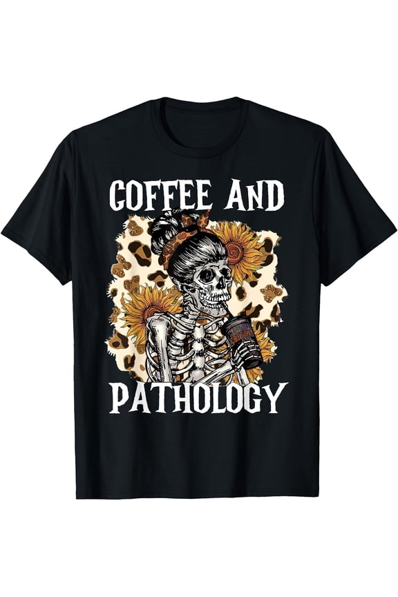 Coffee & Pathology Skeleton Sunflower Histology Pathologist T-Shirt