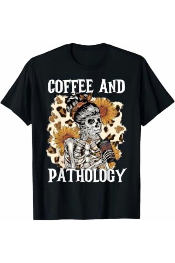 Coffee & Pathology Skeleton Sunflower Histology Pathologist T-Shirt