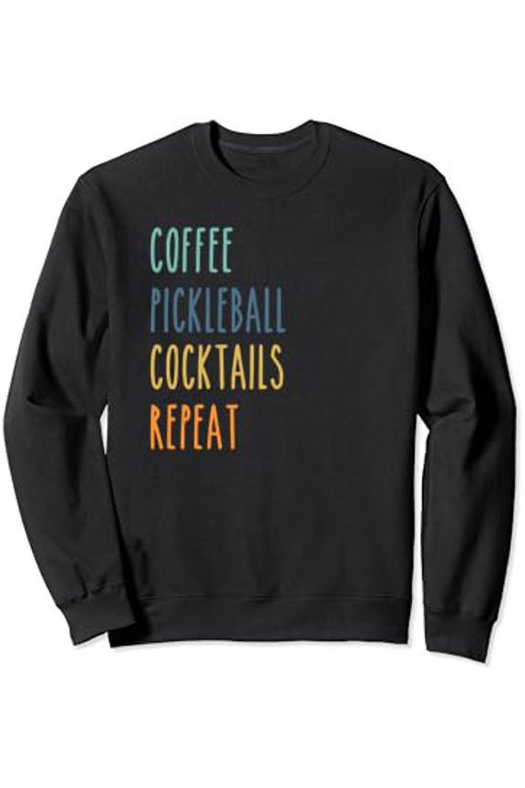 Coffee Pickleball Cocktail Repeat For Ladies Play Pickleball Sweatshirt All Size S-5Xl