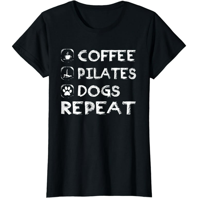 Womens Coffee Pilates Dogs Repeat, Pilates T Shirt Best Gift Idea Womens Coffee Pilates Dogs Repeat, Pilates T Shirt Best Gift Idea