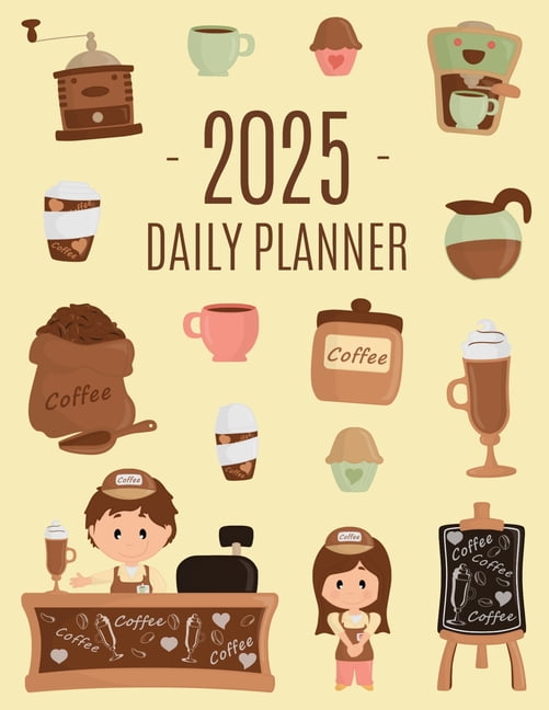 Coffee Planner 2025: Daily Organizer for 2025 (12 Months) Funny Caffeine Scheduler with Cappuccino, Muffins \u0026 Good Vibes, (Paperback)