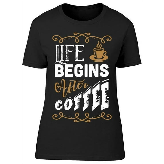 Coffee Quote T-Shirt Women -Image by Shutterstock, Female Large