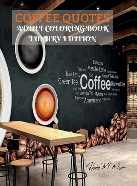 Coffee Quotes Adult Coloring Book Luxury Edition: Premium Coffee Quotes Desings for Adults Relaxation Amazing Coloring P, (Hardcover)