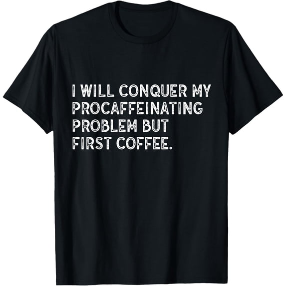 Coffee Quotes & Sayings Procaffeinating Problem Coffee Lover T-Shirt