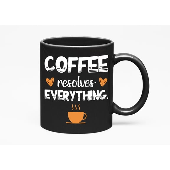 Coffee Resolves Everything Quote or Stuff, Table Desk, Black 11oz Ceramic Mug