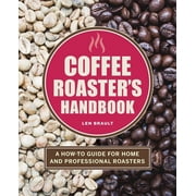Coffee Roasters Handbook A How-To Guide for Home and Professional Roasters, Paperback