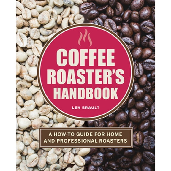 Pre-Owned Coffee Roaster's Handbook: A How-To Guide for Home and Professional Roasters (Paperback) 164611857X 9781646118571