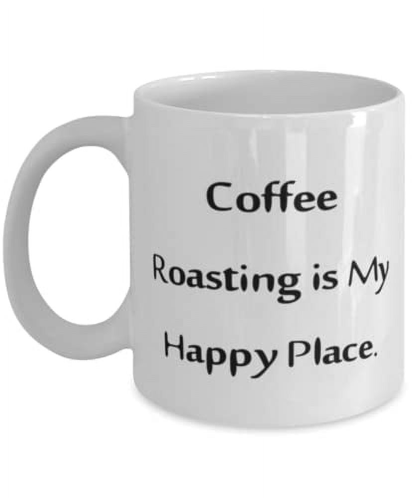 Coffee Roasting Gifts For Friends, Coffee Roasting is My Happy Place, Sarcasm Coffee Roasting 15oz Mug, Cup From Friends, Coffee beans, Coffee roaster, Coffee maker, Coffee grinder, Espresso