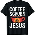 thumbnail image 1 of Coffee Scrubs And Jesus Nursing Student Midwife ER Nurse T-Shirt, 1 of 3