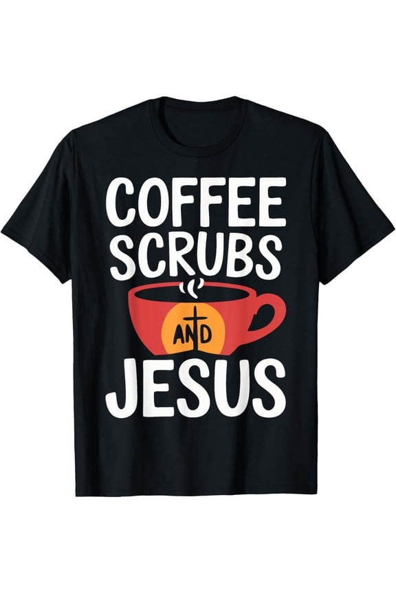 Coffee Scrubs And Jesus Nursing Student Midwife ER Nurse T-Shirt