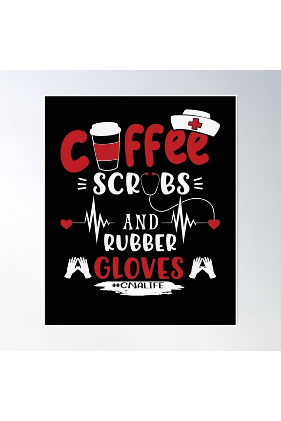 Coffee Scrubs And Rubber Gloves Cna Life|Lovers Poster Wall Art, Modern Wall Decor, 8x12 UNFRAMED