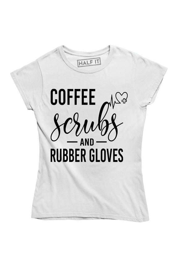 Coffee Scrubs And Rubber Gloves Nurse Funny Nursing Top T-Shirt