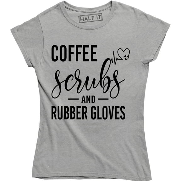 Coffee Scrubs And Rubber Gloves Nurse Funny Nursing Top T-Shirt