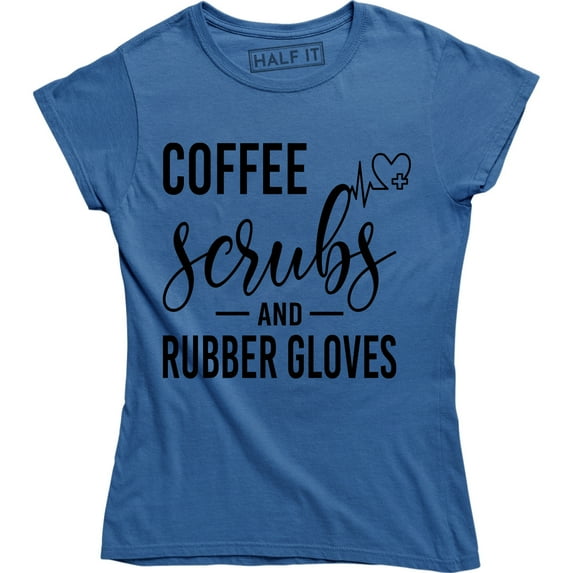 Coffee Scrubs And Rubber Gloves Nurse Funny Nursing Top T-Shirt